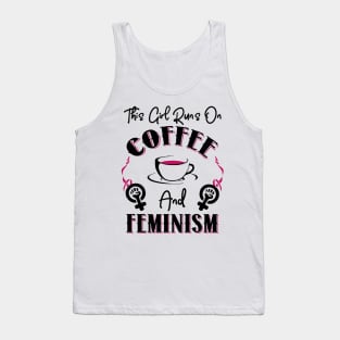 This Girl Runs On Coffee and Feminism Tank Top